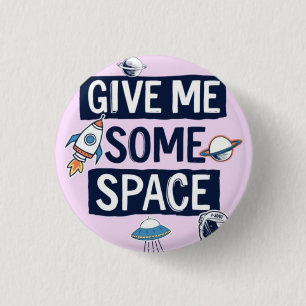 Give me some space 3 cm round badge