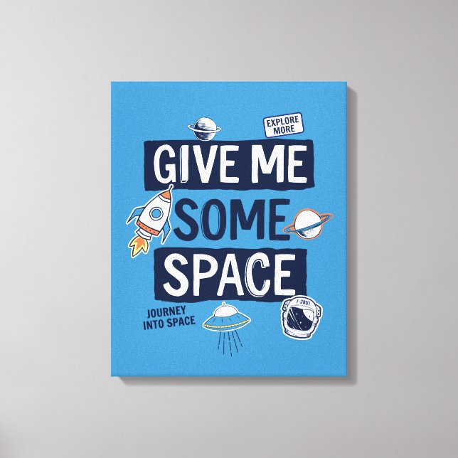 Give Me Some Space Canvas Print (Front)