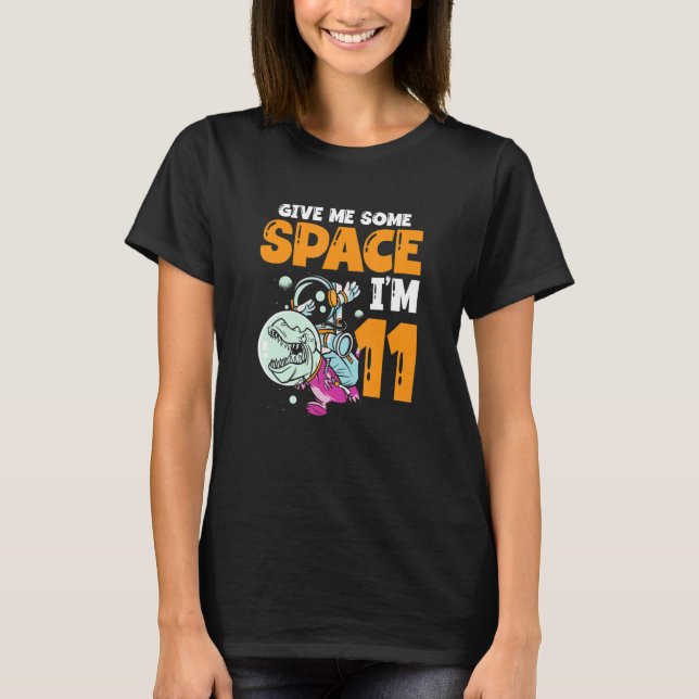 Give Me Some Space I'm 11 Astronaut Spaceship Happ T-Shirt (Front)