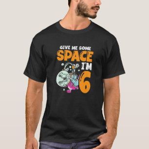 Give Me Some Space I'm 6 Astronaut Spaceship Happy T-Shirt