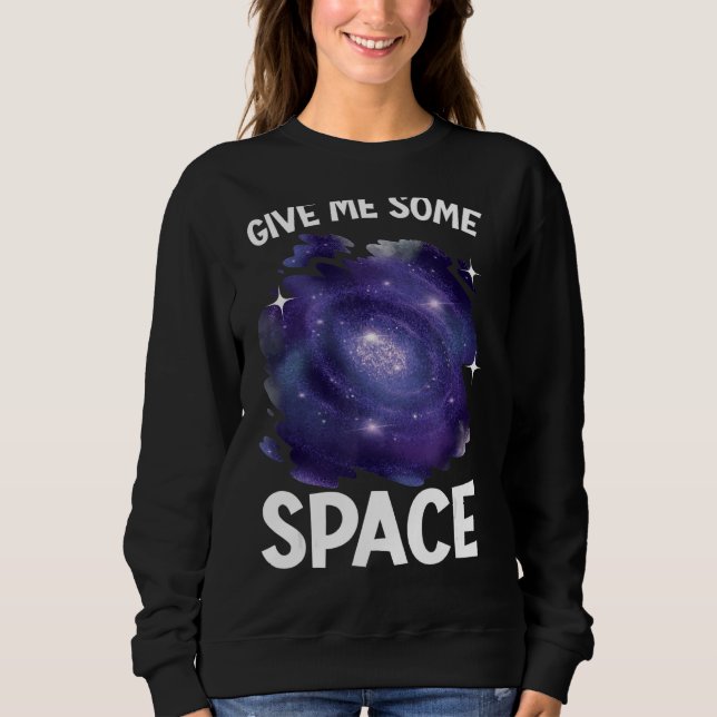 Give Me Some Space Outerspace Astrologer Astronomy Sweatshirt (Front)