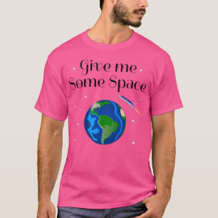 Give Me Some Space - Planet Science Rockets Astron T-Shirt