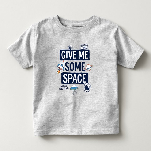 Give Me Some Space Toddler T-Shirt (Front)