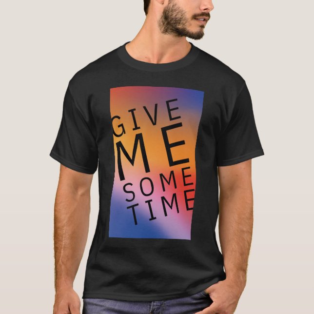 Give Me Some Time T-Shirt (Front)