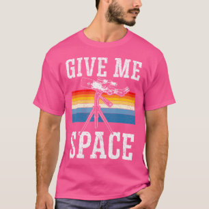 Give Me Space Astronomy Astronomer Stars Constella T-Shirt