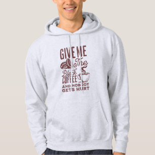 give me the black coffee and nobody gets hurt hoodie