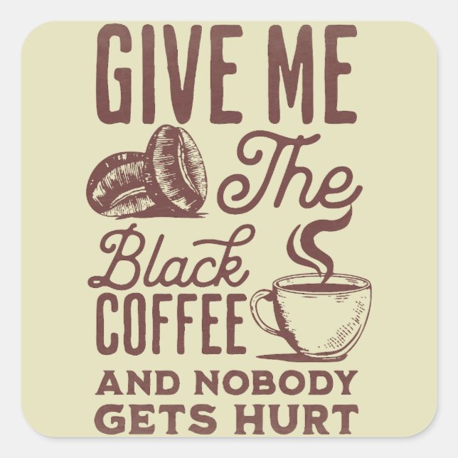 give me the black coffee and nobody gets hurt square sticker (Front)