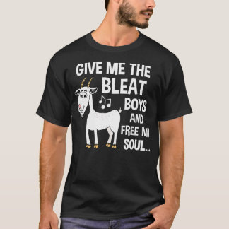 Give Me The Bleat Boys Funny Goat   (2)  T-Shirt