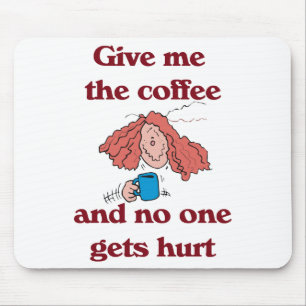 Give Me the Coffee and No One Gets Hurt Mousepad