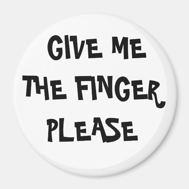 GIVE ME THE FINGERPLEASE MAGNET (Front)