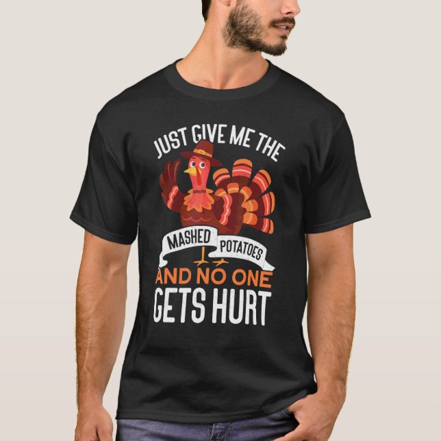 Give Me The Mashed Potatoes Thanks Giving Thanksgi T-Shirt (Front)