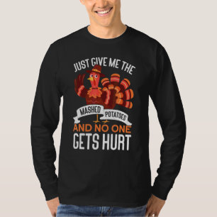 Give Me The Mashed Potatoes Thanks Giving Thanksgi T-Shirt