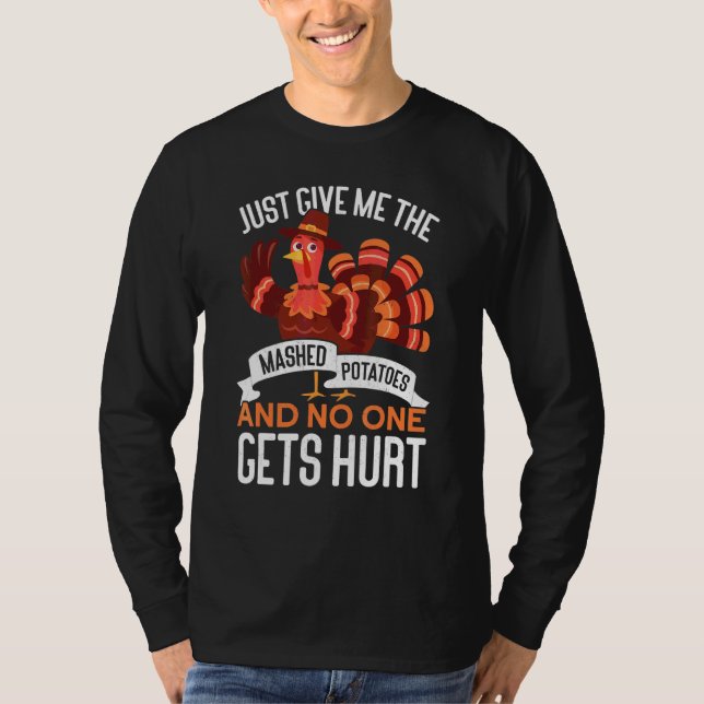 Give Me The Mashed Potatoes Thanks Giving Thanksgi T-Shirt (Front)