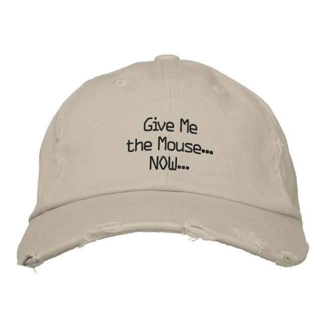 Give Me the Mouse... NOW... Embroidered Hat (Front)