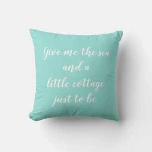 Give Me the Sea and a Little Cottage Throw Pillow