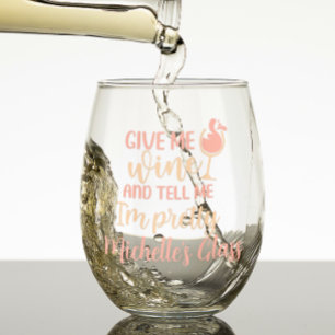Give me wine Tell me I'm Pretty  Stemless Wine Glass