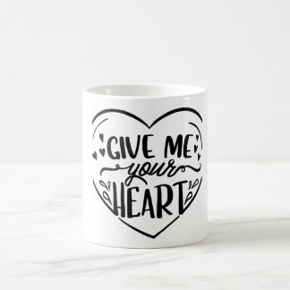 Give Me Your Heart Coffee Mug