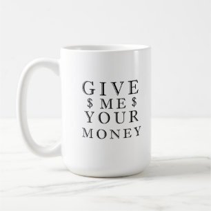 Give me your money coffee mug