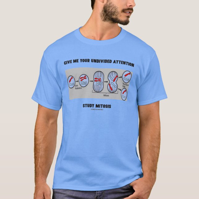 Give Me Your Undivided Attention Study Mitosis T-Shirt (Front)