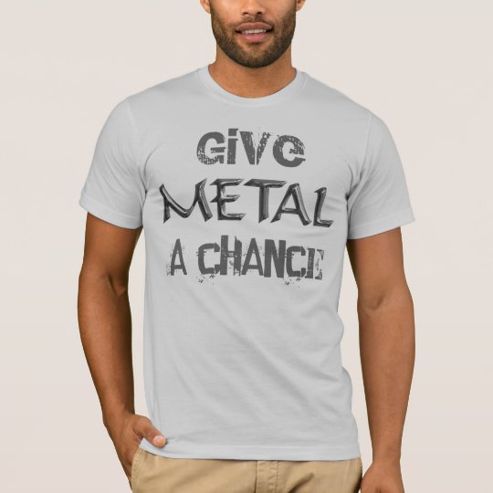 Give Metal A Chance T-Shirt