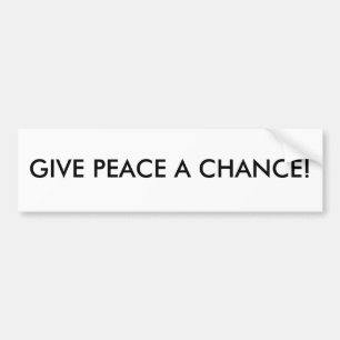GIVE PEACE A CHANCE! BUMPER STICKER