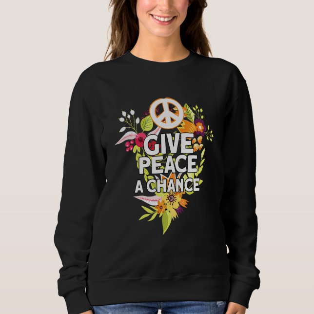 Give Peace A Chance Sweatshirt (Front)