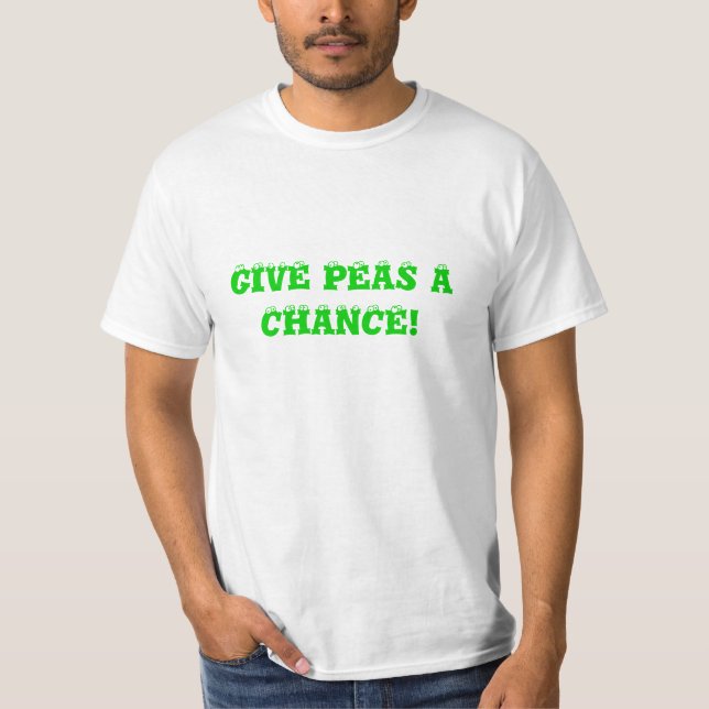 GIVE PEAS A CHANCE! T-Shirt (Front)