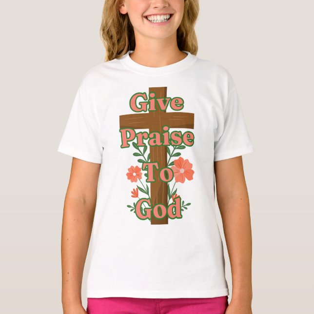 Give Praise To God Wooden Cross Girl's T-Shirt (Front)