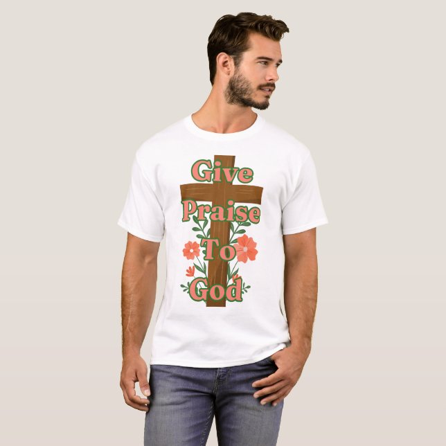 Give Praise To God Wooden Cross Unisex T-Shirt (Front Full)