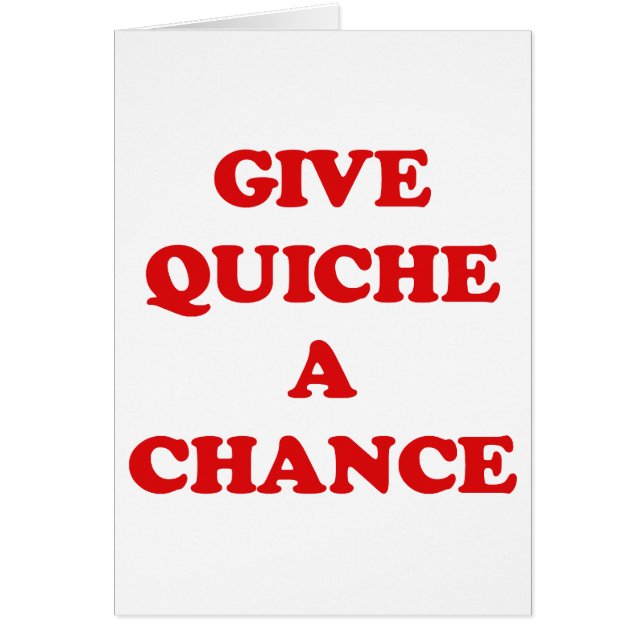 GIVE QUICHE A CHANCE (Front)