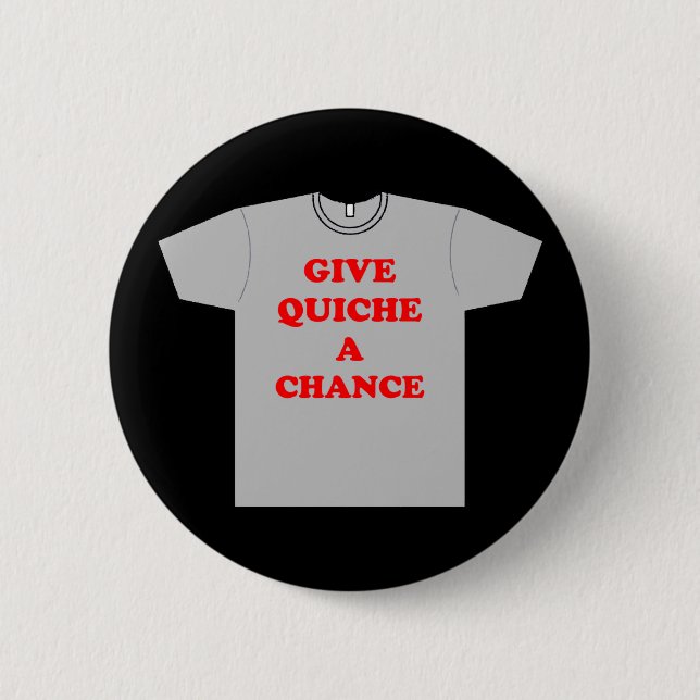 'Give Quiche A Chance' 6 Cm Round Badge (Front)