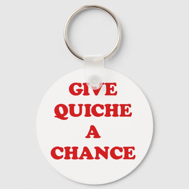 GIVE QUICHE A CHANCE KEY RING (Front)