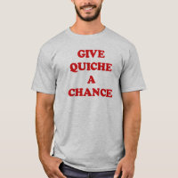 GIVE QUICHE A CHANCE