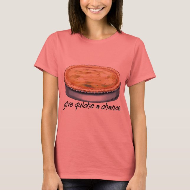 Give Quiche a Chance T-Shirt (Front)