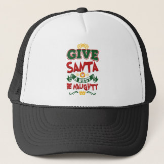 Give Santa A Rest...Be Naughty! Christmas Trucker Hat