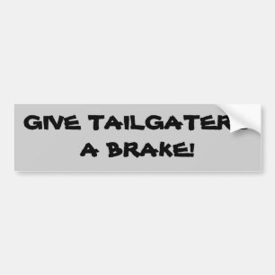 Give tailgaters a brake! bumper sticker