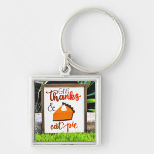 Give Thanks and Eat pie Thanksgiving Key Ring