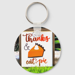 Give Thanks and Eat pie Thanksgiving Key Ring