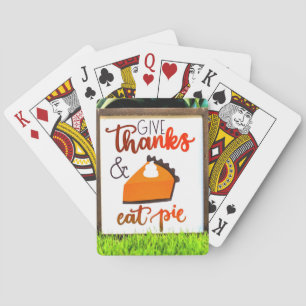 Give Thanks and Eat pie Thanksgiving Playing Cards