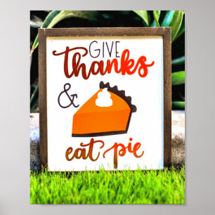 Give Thanks and Eat pie Thanksgiving Poster