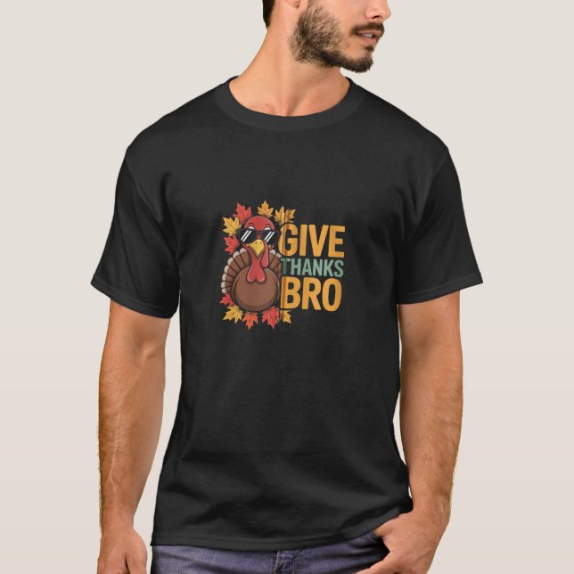 Give Thanks Bro Cool Turkey Thanksgiving Zip  T-Shirt (Front)