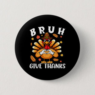 Give Thanks Bro Funny Thanksgiving Turkey Thankful 6 Cm Round Badge