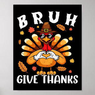 Give Thanks Bro Funny Thanksgiving Turkey Thankful Poster