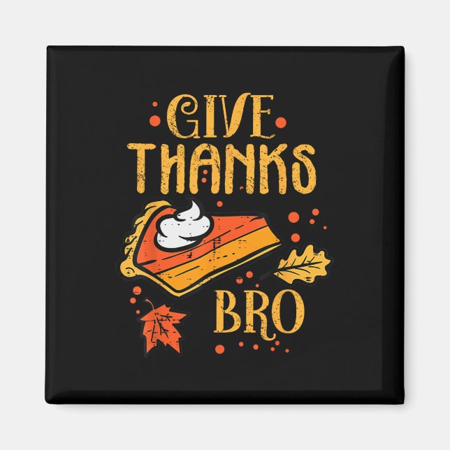 Give Thanks Bro Thanksgiving Turkey Thankful Thank Magnet (Front)