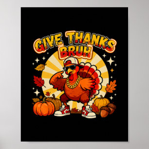 Give Thanks Bruh Funny Thanksgiving Turkey Thankfu Poster