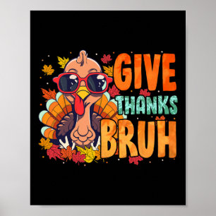 Give Thanks Bruh Thanksgiving Thankful Turkey Fall Poster
