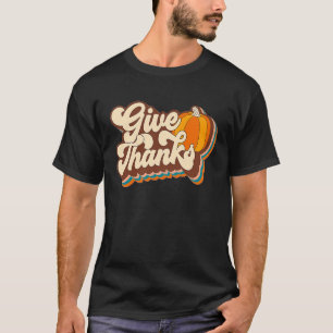 Give Thanks Fun Turkey Thanksgiving Family Men Wom T-Shirt