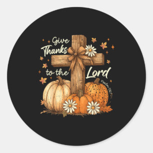 Give Thanks To The Lord Fall Pumpkin Thanksgiving  Classic Round Sticker