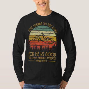 Give Thanks To The Lord For He Is Good  Christian T-Shirt