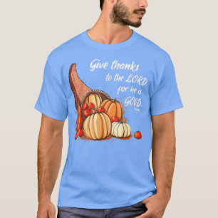 Give Thanks to the Lord, for He is Good Pumpkin Ps T-Shirt